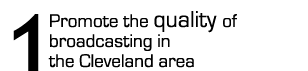 Promote the quality of broadcasting in the Cleveland area