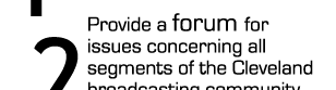 Provide a forum for issues concerning all segments of the Cleveland broadcasting community